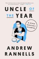 Uncle of the Year: And Other Debatable Triumphs di Andrew Rannells edito da CROWN PUB INC
