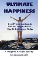 Ultimate Happiness: Best Proven Western & Eastern Insights about How to Be Happier Today di Richard Haasnoot edito da Wisdom in Business