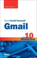 Sams Teach Yourself Gmail in 10 Minutes di Steven Holzner edito da SAMS