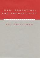 R & D, Education & Productivity - A Retrospective di Zvi Griliches edito da Harvard University Press