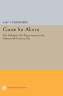 Cause for Alarm di Amy S. Greenberg edito da Princeton University Press