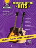 No-Brainer Acoustic Guitar Hits: We Make Playing Guitar a No-Brainer! edito da Alfred Publishing Co., Inc.