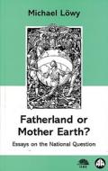 Fatherland or Mother Earth?: Essays on the National Question di Michael Lowy edito da PLUTO PR