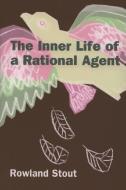 The Inner Life of a Rational Agent: In Defence of Philosophical Behaviourism di Rowland Stout edito da PAPERBACKSHOP UK IMPORT