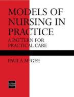 Models Of Nursing In Practice di Paula McGee edito da Nelson Thornes Ltd