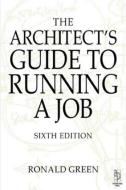 Architect's Guide to Running a Job di Ronald Green edito da Taylor & Francis Ltd