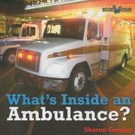 What's Inside an Ambulance? di Sharon Gordon edito da Cavendish Square Publishing