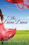 The Divine Dance di Shannon Kubiak Primicerio edito da Baker Publishing Group