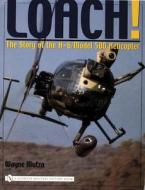 Loach!: The Story of the H-6/Model 500 Helicter di Wayne Mutza edito da Schiffer Publishing Ltd