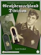 Uniforms and Insignia of the Grossdeutschland Division: Volume 2 di Scott Pritchett edito da SCHIFFER PUB LTD