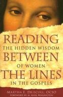 Reading Between the Lines: The Hidden Wisdom of Women in the Gospels di Martha E. Driscoll edito da Liguori Publications