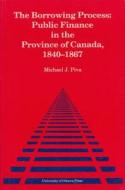 The Borrowing Process: Public Finance in the Province of Canada, 1840-1867 di Michael J. Piva, University of Ottawa Press edito da University of Ottawa Press
