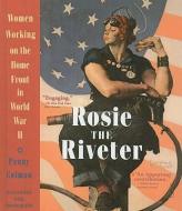 Rosie the Riveter: Women Working on the Home Front in World War II di Penny Colman edito da PERFECTION LEARNING CORP
