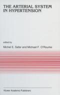 The Arterial System in Hypertension di Michael Safar, Michael F. O'Rourke edito da Kluwer Academic Publishers