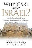 Why Care about Israel?: How the Jewish Nation Is Key to Unleashing God's Blessings in the 21st Century di Sandra Teplinsky edito da Chosen Books