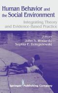 Human Behavior and the Social Environment: Integrating Theory and Evidence-Based Practice di John S. Wodarski, Sophia F. Dziegielewski edito da SPRINGER PUB