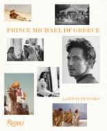 Prince Michael of Greece: Crown, Art, and Fantasy: A Life in Pictures di Hrh Prince Michael of Greece edito da RIZZOLI