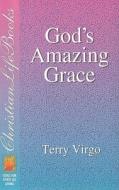 God's Amazing Grace di Terry Virgo edito da CREATION HOUSE