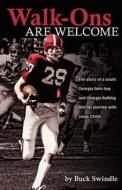 Walk-Ons Are Welcome: The Story of a South Georgia Farm Boy and Georgia Bulldog and His Journey with Jesus Christ di Buck Swindle edito da Five Points Press