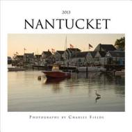 2013 Nantucket Calendar di CHARLES FIELDS edito da Gazelle Book Services