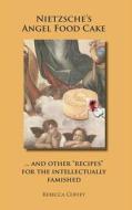 Nietzsche's Angel Food Cake: And Other "Recipes" for the Intellectually Famished di Rebecca Coffey edito da Beck and Branch