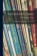 In Leisler's Times: an Historical Story of Knickerbocker New York di Elbridge Streeter Brooks edito da LIGHTNING SOURCE INC