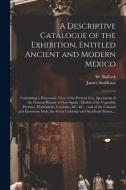 A Descriptive Catalogue Of The Exhibition, Entitled Ancient And Modern Mexico edito da Legare Street Press