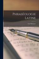 Phraséologie Latine di Carl Meissner edito da LEGARE STREET PR