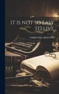 It Is Not So Easy to Live di Christine Arnothy edito da LEGARE STREET PR