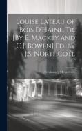 Louise Lateau of Bois D'Haine, Tr. [By E. Mackey and C.J. Bowen] Ed. by J.S. Northcote di Ferdinand J. M. Lefebvre edito da LEGARE STREET PR