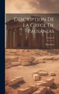Description De La Grece De Pausanias; Volume 6 di Pausanias edito da LEGARE STREET PR