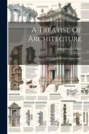 A Treatise Of Architecture: With Remarks And Observations di Sébastien Le Clerc edito da LEGARE STREET PR