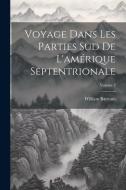 Voyage Dans Les Parties Sud De L'amérique Septentrionale; Volume 2 di William Bartram edito da LEGARE STREET PR