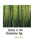 Society In The Elizabethan Age di Hubert Hall edito da Bibliolife