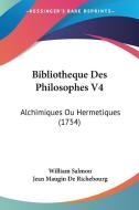 Bibliotheque Des Philosophes V4: Alchimiques Ou Hermetiques (1754) di William Salmon, Jean Maugin De Richebourg edito da Kessinger Publishing