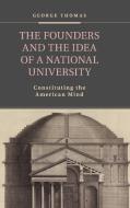 The Founders and the Idea of a National University di George Thomas edito da Cambridge University Press