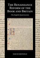 The Renaissance Reform of the Book and Britain di David (University of Kent Rundle edito da Cambridge University Press