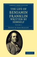 The Life of Benjamin Franklin, Written by Himself di Benjamin Franklin edito da Cambridge University Press