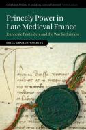 Princely Power In Late Medieval France di Erika Graham-Goering edito da Cambridge University Press