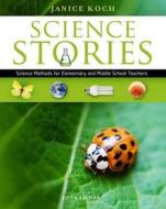 Science Stories: Science Methods for Elementary and Middle School Teachers di Janice Koch edito da Wadsworth Publishing