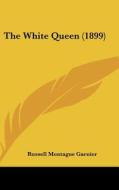 The White Queen (1899) di Russell Montague Garnier edito da Kessinger Publishing