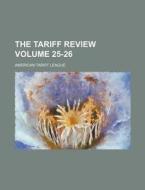 The Tariff Review Volume 25-26 di American Tariff League edito da Rarebooksclub.com