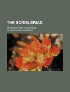 The Scribleriad; An Heroic Poem. in Six Books di Richard Owen Cambridge edito da Rarebooksclub.com