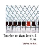 Tancr De De Visan Letters I'elue di Tancrde De Visan edito da Bibliolife
