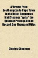 A Voyage From Southampton To Cape Town, di Charles Chapman edito da General Books