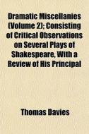 Dramatic Miscellanies Volume 2 ; Consis di Thomas Davies edito da General Books