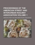 Proceedings of the American Street and Interurban Railway Association Volume 1 di American Street and Association edito da Rarebooksclub.com