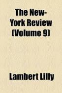 The New-york Review Volume 9 di Lambert Lilly edito da General Books