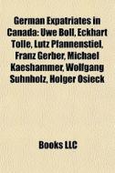 German Expatriates In Canada: Uwe Boll, di Books Llc edito da Books LLC, Wiki Series