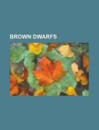 Brown Dwarfs: Brown Dwarf, Nemesis, Epsilon Indi, Brown Dwarf X-ray Source, List Of Brown Dwarfs, 54 Piscium, 2m1207, Hd 38529, Corot-3b di Source Wikipedia edito da Books Llc, Wiki Series